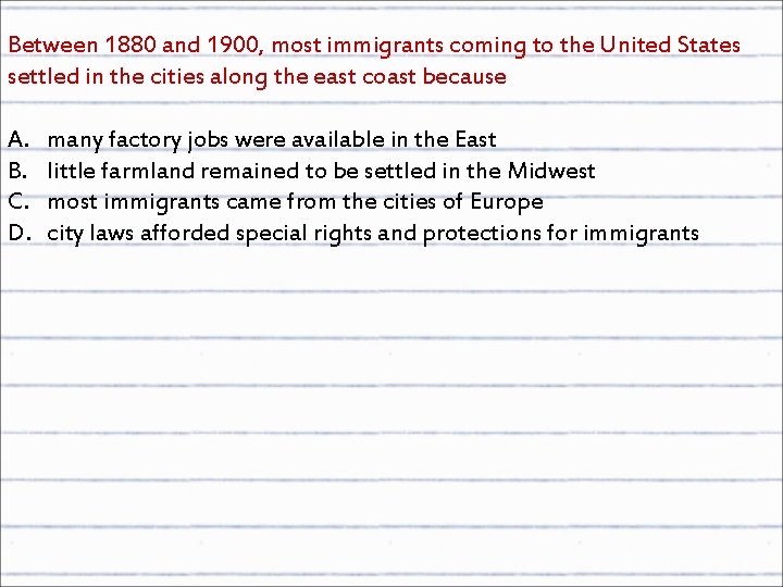 Between 1880 and 1900, most immigrants coming to the United States settled in the