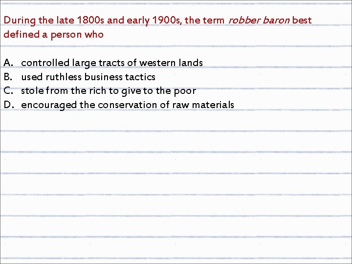 During the late 1800 s and early 1900 s, the term robber baron best