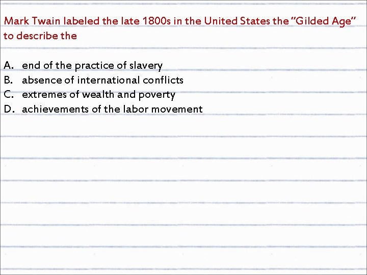 Mark Twain labeled the late 1800 s in the United States the “Gilded Age”