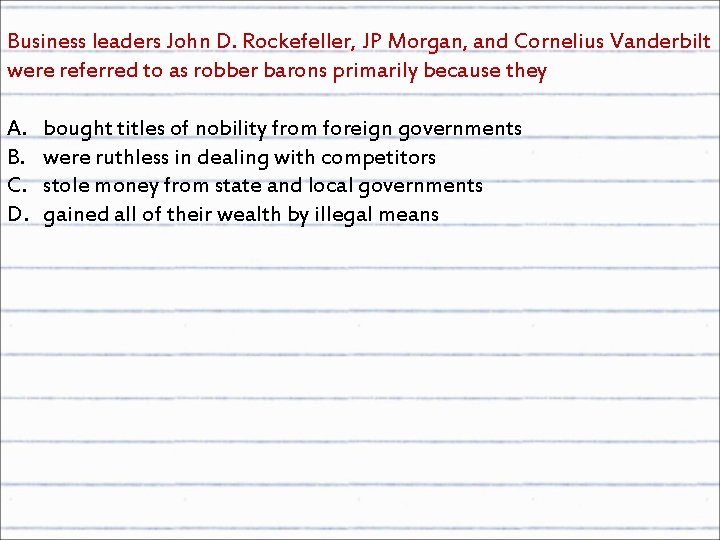 Business leaders John D. Rockefeller, JP Morgan, and Cornelius Vanderbilt were referred to as