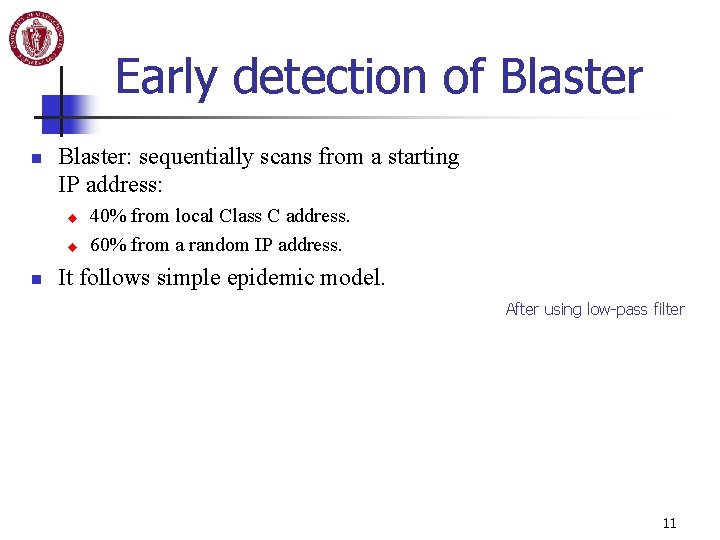 Early detection of Blaster n Blaster: sequentially scans from a starting IP address: u Early detection of Blaster n Blaster: sequentially scans from a starting IP address: u