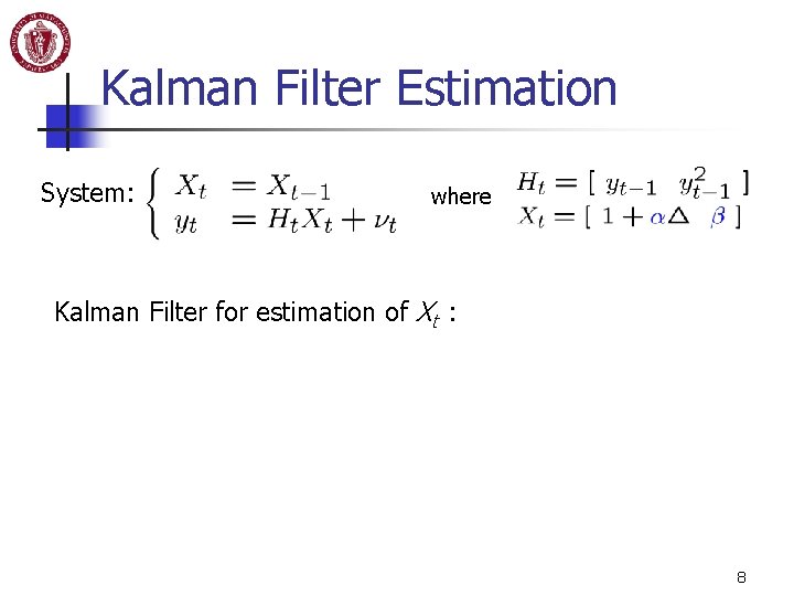 Kalman Filter Estimation System: where Kalman Filter for estimation of Xt : 8 Kalman Filter Estimation System: where Kalman Filter for estimation of Xt : 8