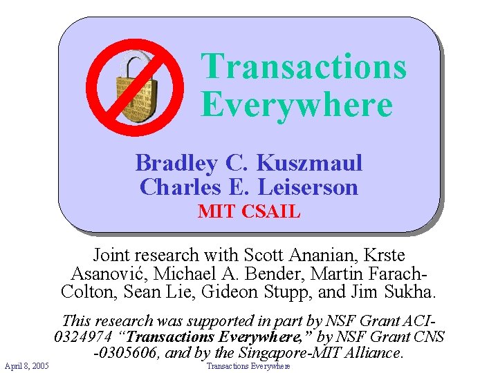 Transactions Everywhere Bradley C. Kuszmaul Charles E. Leiserson MIT CSAIL Joint research with Scott