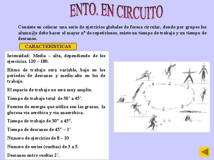 Consiste en colocar una serie de ejercicios globales de forma circular, donde por grupos