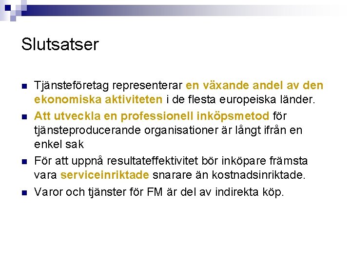 Slutsatser Tjänsteföretag representerar en växandel av den ekonomiska aktiviteten i de flesta europeiska länder.