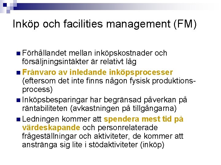 Inköp och facilities management (FM) Förhållandet mellan inköpskostnader och försäljningsintäkter är relativt låg Frånvaro