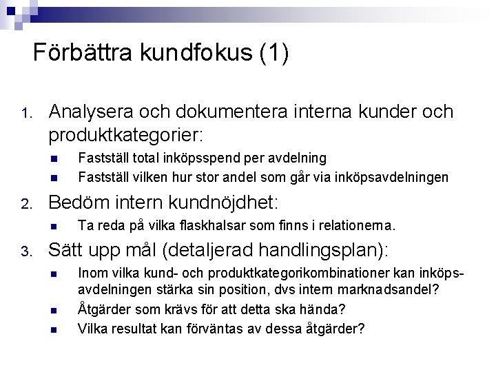 Förbättra kundfokus (1) 1. Analysera och dokumentera interna kunder och produktkategorier: 2. Bedöm intern