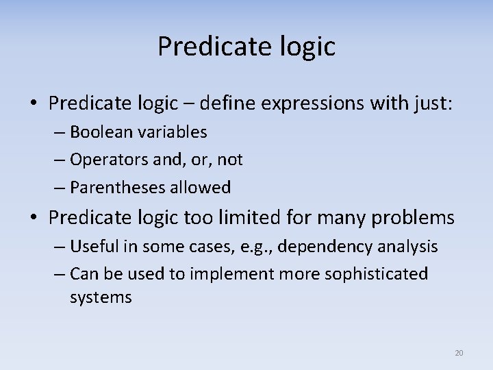 Predicate logic • Predicate logic – define expressions with just: – Boolean variables –