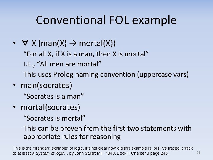 Conventional FOL example • ∀ X (man(X) → mortal(X)) “For all X, if X