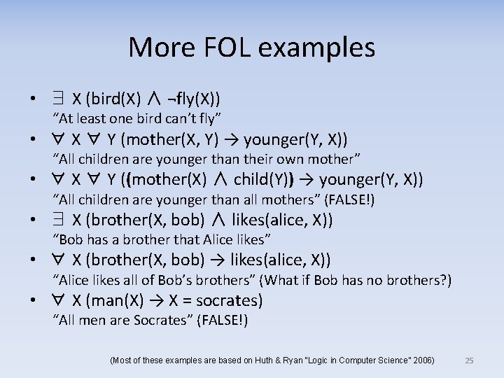 More FOL examples • ∃ X (bird(X) ∧ ¬fly(X)) “At least one bird can’t