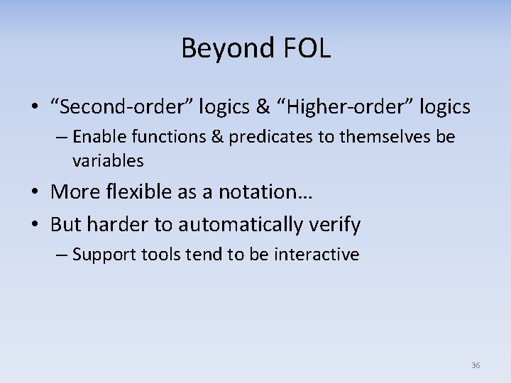 Beyond FOL • “Second-order” logics & “Higher-order” logics – Enable functions & predicates to