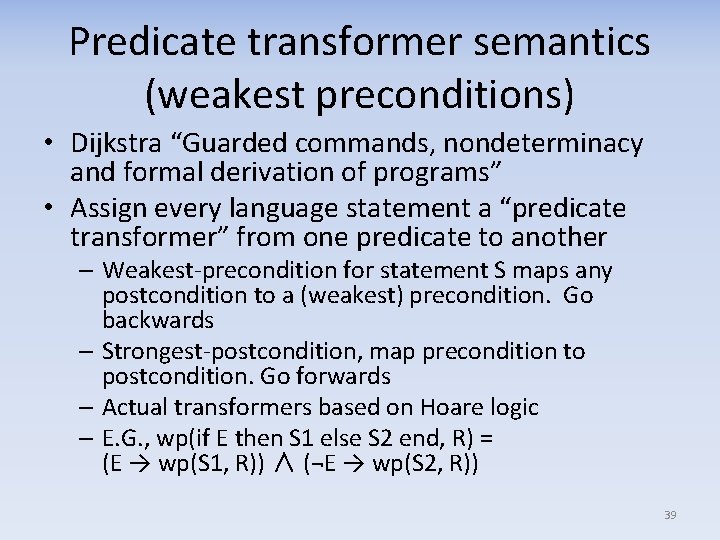 Predicate transformer semantics (weakest preconditions) • Dijkstra “Guarded commands, nondeterminacy and formal derivation of