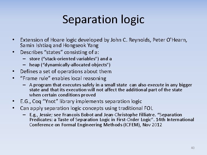 Separation logic • Extension of Hoare logic developed by John C. Reynolds, Peter O'Hearn,