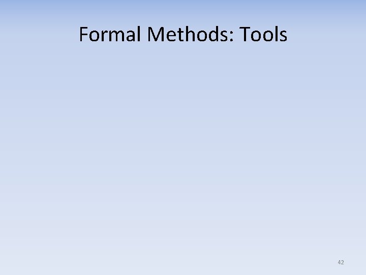 Formal Methods: Tools 42 