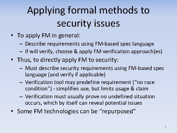 Applying formal methods to security issues • To apply FM in general: – Describe