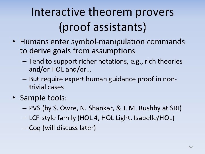 Interactive theorem provers (proof assistants) • Humans enter symbol-manipulation commands to derive goals from