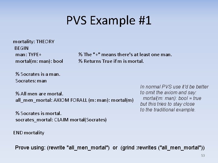 PVS Example #1 mortality: THEORY BEGIN man: TYPE+ mortal(m: man): bool % The "+"