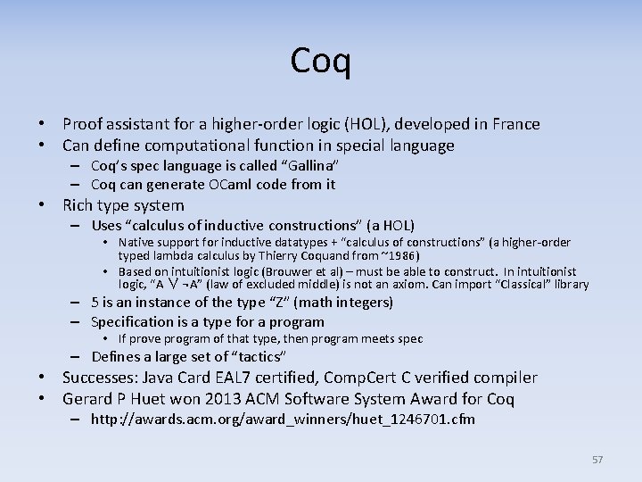 Coq • Proof assistant for a higher-order logic (HOL), developed in France • Can