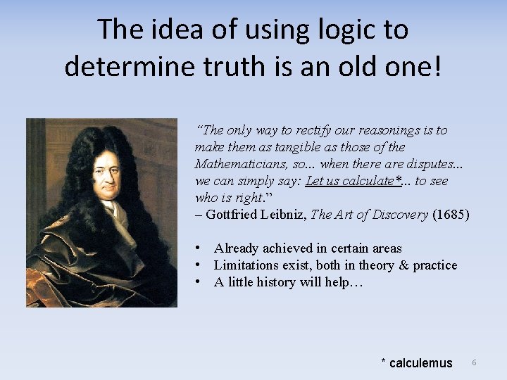 The idea of using logic to determine truth is an old one! “The only