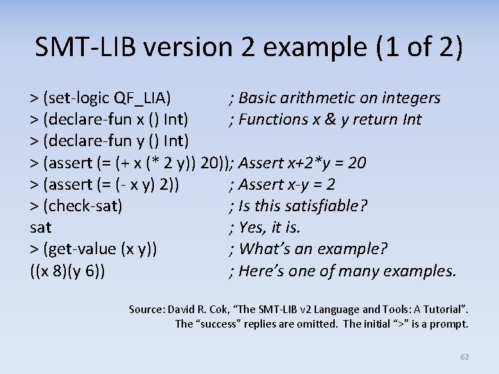 SMT-LIB version 2 example (1 of 2) > (set-logic QF_LIA) ; Basic arithmetic on
