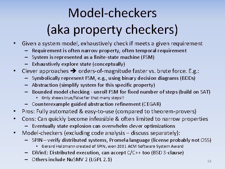 Model-checkers (aka property checkers) • Given a system model, exhaustively check if meets a