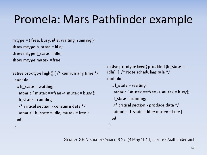 Promela: Mars Pathfinder example mtype = { free, busy, idle, waiting, running }; show