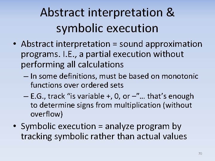 Abstract interpretation & symbolic execution • Abstract interpretation = sound approximation programs. I. E.