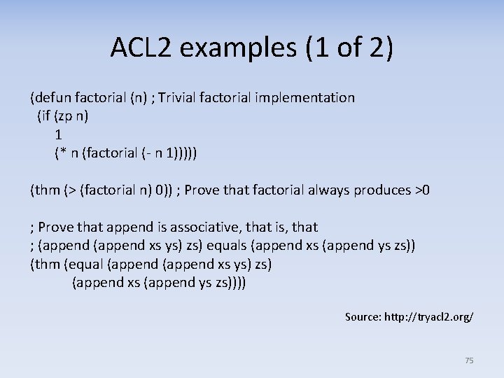 ACL 2 examples (1 of 2) (defun factorial (n) ; Trivial factorial implementation (if