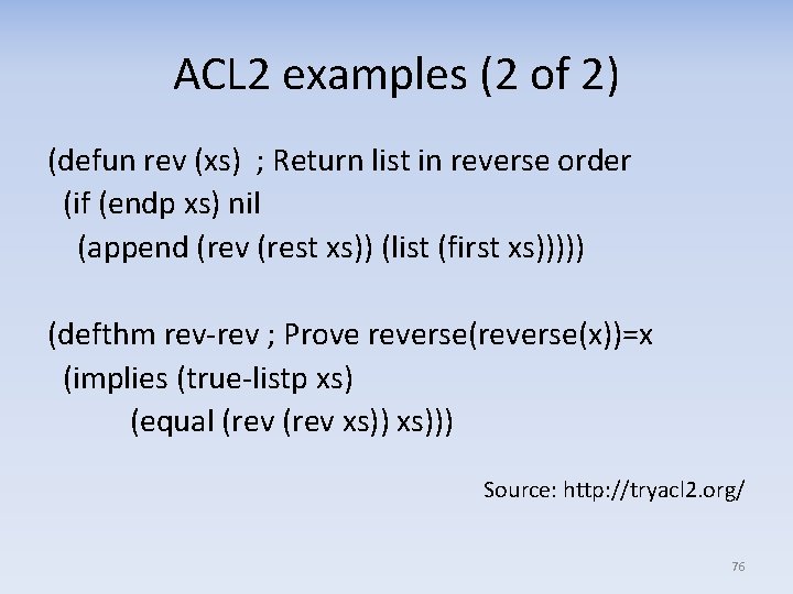 ACL 2 examples (2 of 2) (defun rev (xs) ; Return list in reverse