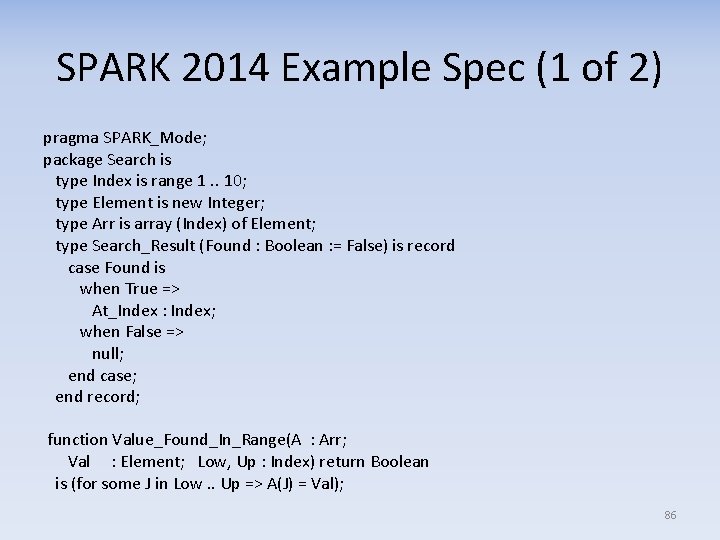 SPARK 2014 Example Spec (1 of 2) pragma SPARK_Mode; package Search is type Index