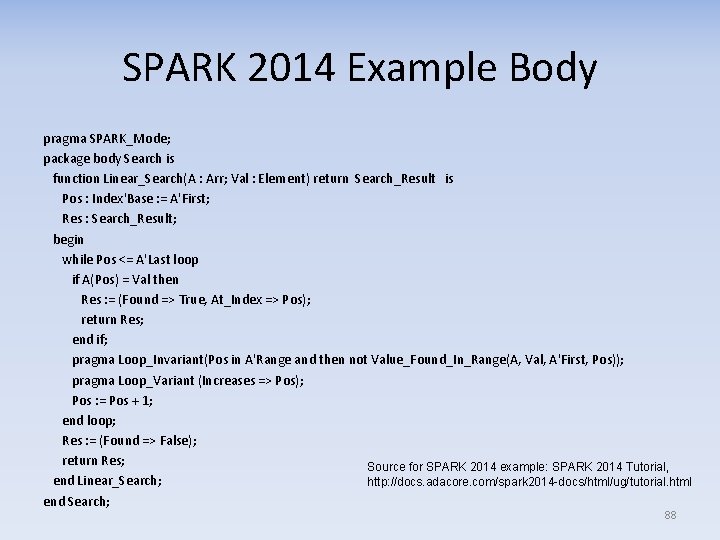 SPARK 2014 Example Body pragma SPARK_Mode; package body Search is function Linear_Search(A : Arr;
