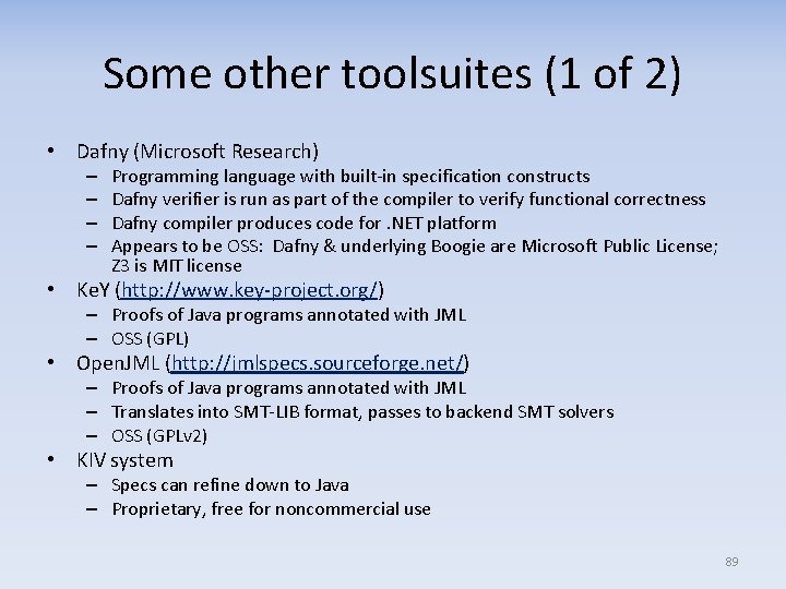 Some other toolsuites (1 of 2) • Dafny (Microsoft Research) – – Programming language