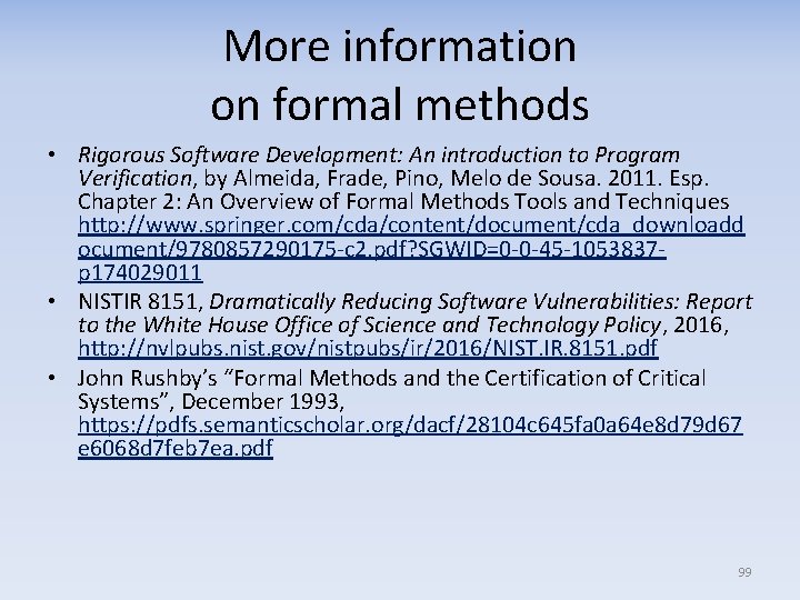 More information on formal methods • Rigorous Software Development: An introduction to Program Verification,