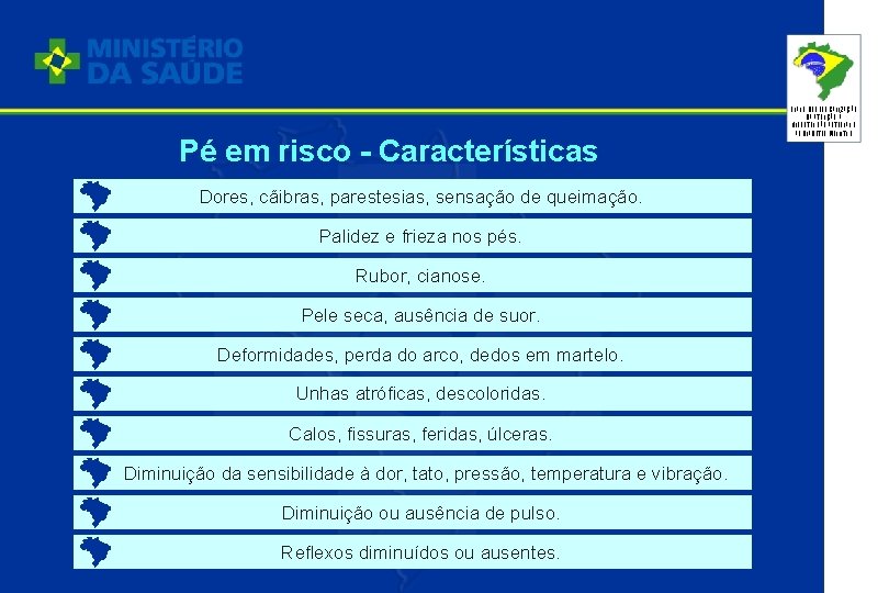 Pé em risco - Características Dores, cãibras, parestesias, sensação de queimação. Palidez e frieza