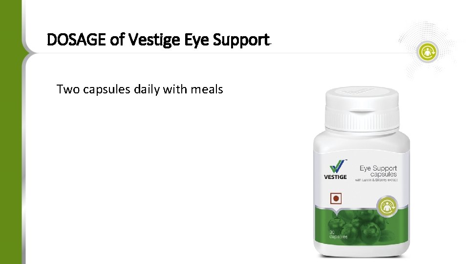 DOSAGE of Vestige Eye Support Two capsules daily with meals 