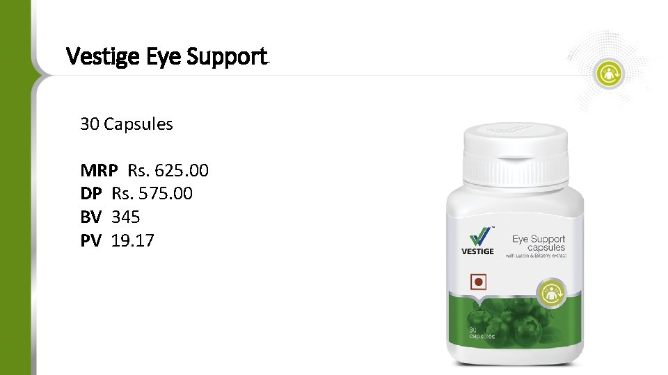 Vestige Eye Support 30 Capsules MRP Rs. 625. 00 DP Rs. 575. 00 BV