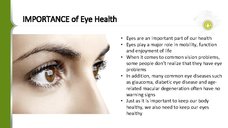 IMPORTANCE of Eye Health • Eyes are an important part of our health •