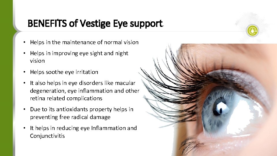 BENEFITS of Vestige Eye support • Helps in the maintenance of normal vision •