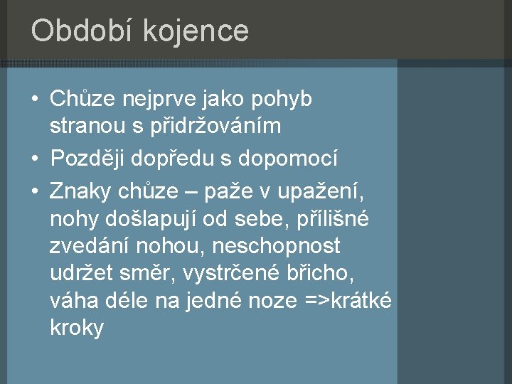 Období kojence • Chůze nejprve jako pohyb stranou s přidržováním • Později dopředu s