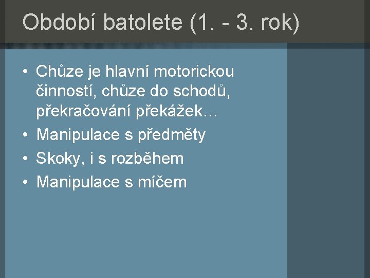 Období batolete (1. - 3. rok) • Chůze je hlavní motorickou činností, chůze do