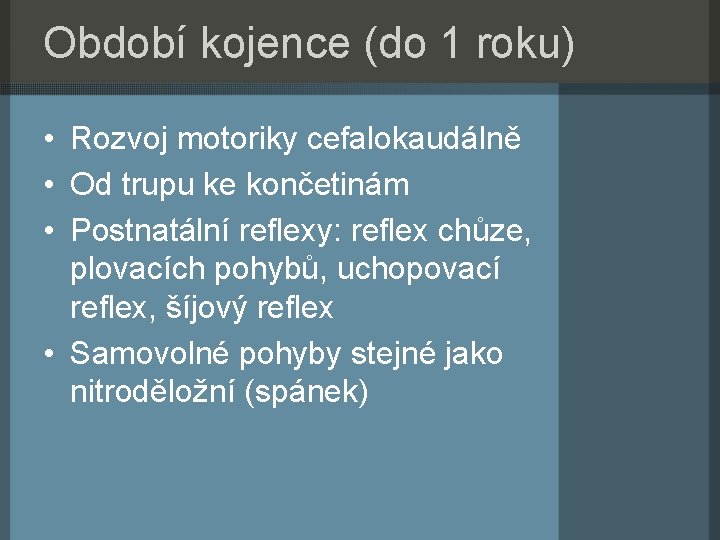 Období kojence (do 1 roku) • Rozvoj motoriky cefalokaudálně • Od trupu ke končetinám