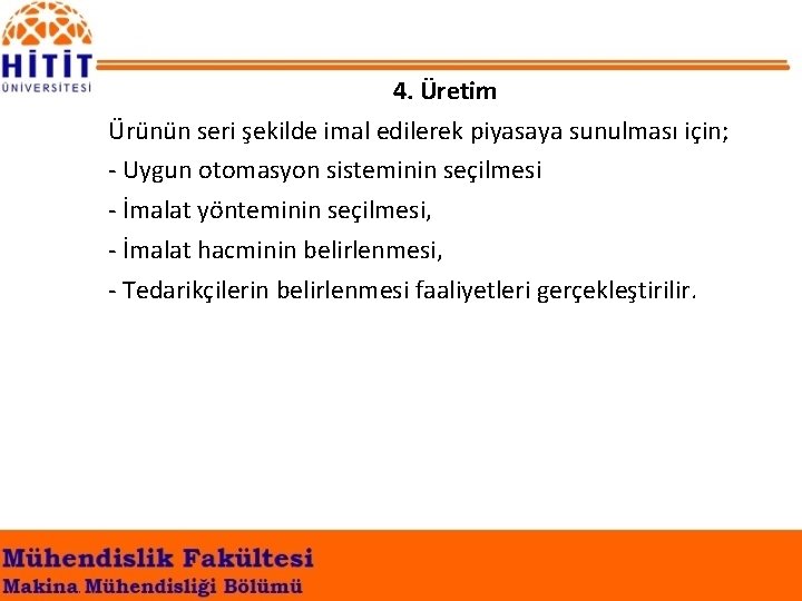 4. Üretim Ürünün seri şekilde imal edilerek piyasaya sunulması için; - Uygun otomasyon sisteminin