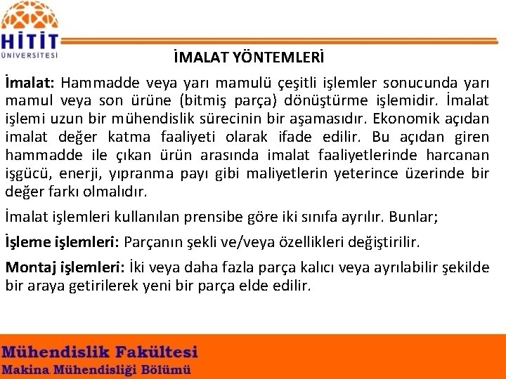 İMALAT YÖNTEMLERİ İmalat: Hammadde veya yarı mamulü çeşitli işlemler sonucunda yarı mamul veya son