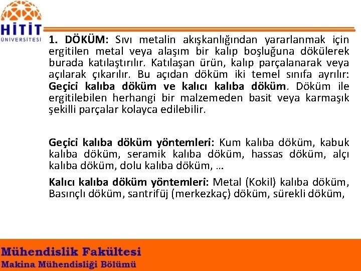 1. DÖKÜM: Sıvı metalin akışkanlığından yararlanmak için ergitilen metal veya alaşım bir kalıp boşluğuna