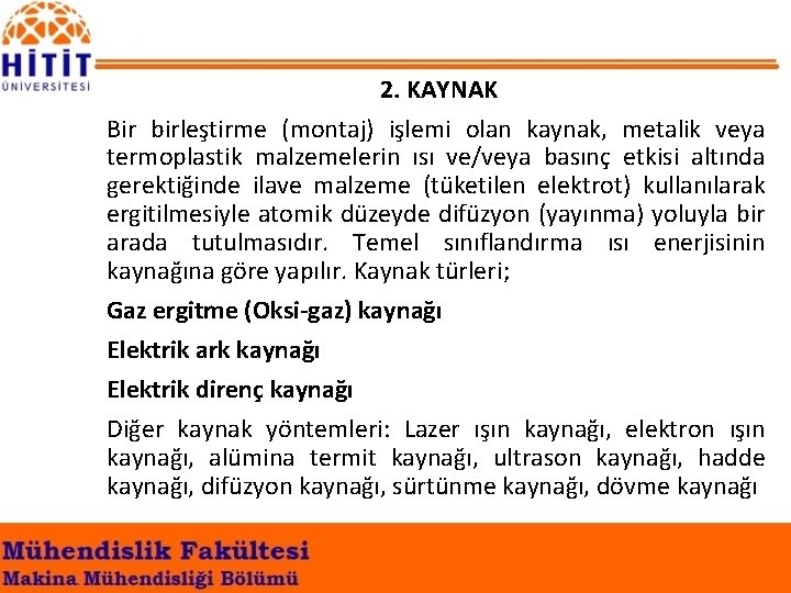 2. KAYNAK Bir birleştirme (montaj) işlemi olan kaynak, metalik veya termoplastik malzemelerin ısı ve/veya