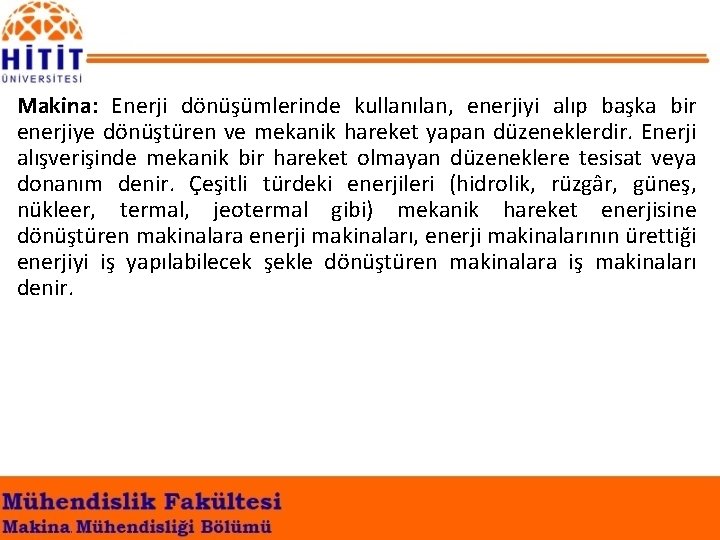 Makina: Enerji dönüşümlerinde kullanılan, enerjiyi alıp başka bir enerjiye dönüştüren ve mekanik hareket yapan