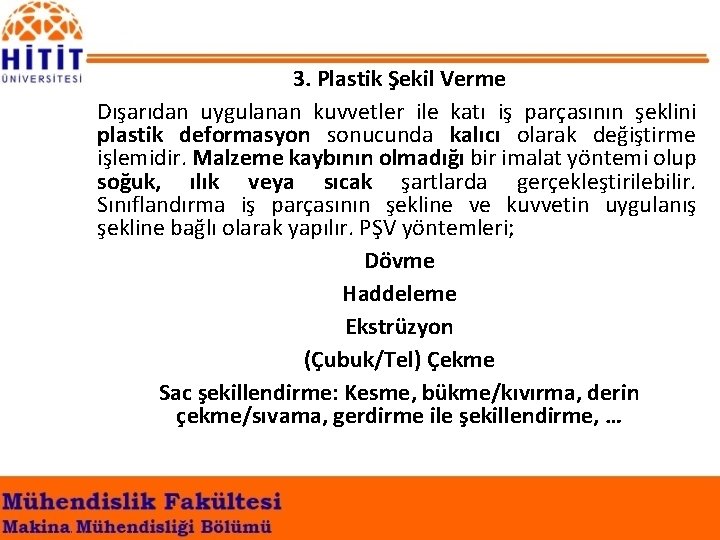 3. Plastik Şekil Verme Dışarıdan uygulanan kuvvetler ile katı iş parçasının şeklini plastik deformasyon