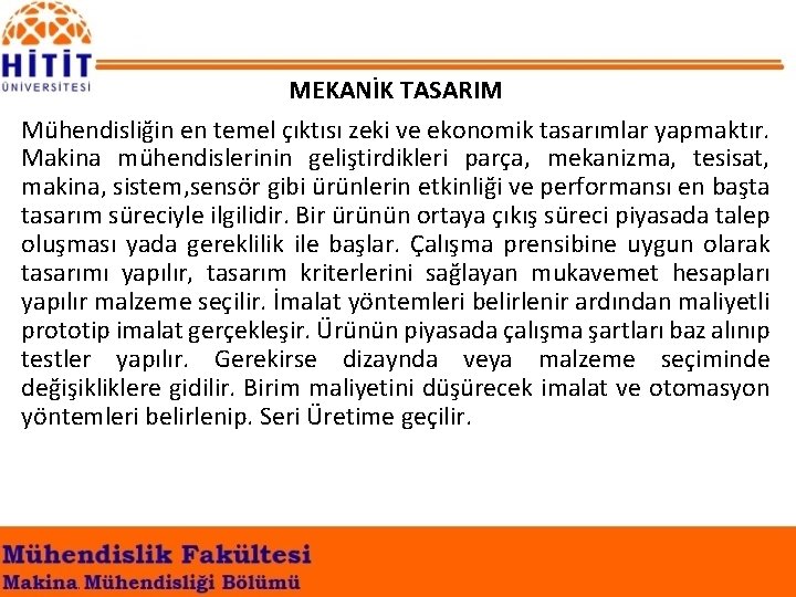 MEKANİK TASARIM Mühendisliğin en temel çıktısı zeki ve ekonomik tasarımlar yapmaktır. Makina mühendislerinin geliştirdikleri