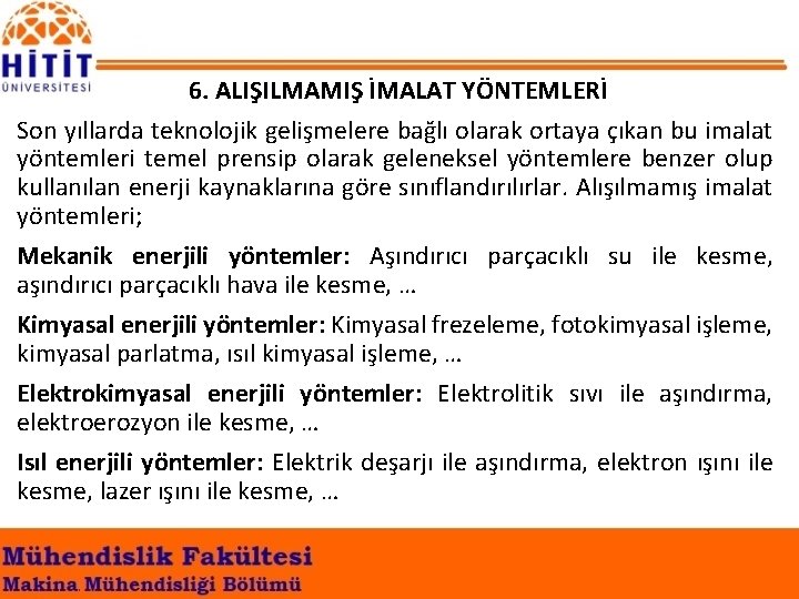 6. ALIŞILMAMIŞ İMALAT YÖNTEMLERİ Son yıllarda teknolojik gelişmelere bağlı olarak ortaya çıkan bu imalat