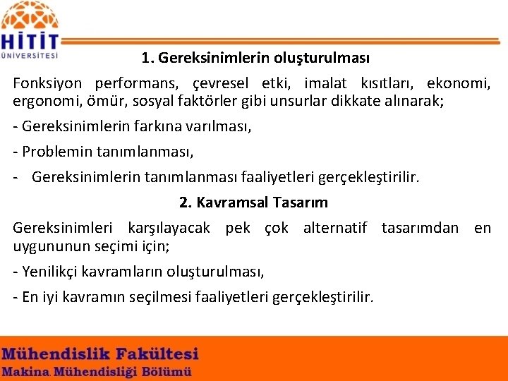  1. Gereksinimlerin oluşturulması Fonksiyon performans, çevresel etki, imalat kısıtları, ekonomi, ergonomi, ömür, sosyal